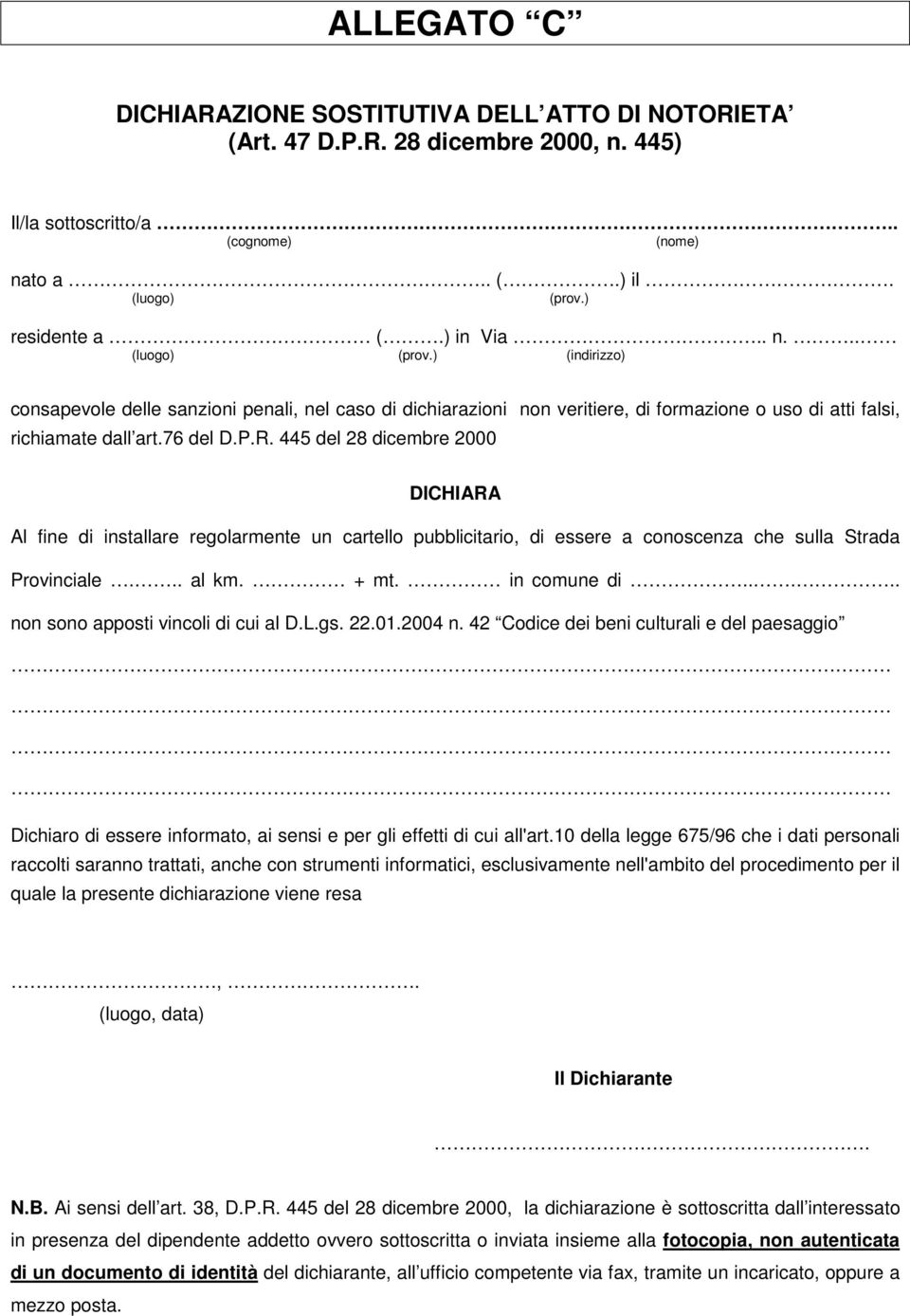 445 del 28 dicembre 2000 DICHIARA Al fine di installare regolarmente un cartello pubblicitario, di essere a conoscenza che sulla Strada Provinciale... al km. + mt. in comune di.