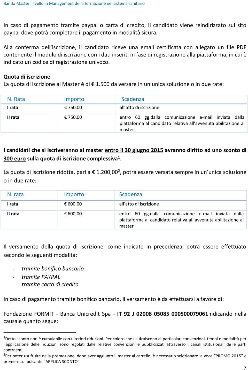 cui è indicato un codice di registrazione univoco. Quota di iscrizione La quota di iscrizione al Master è di 1.500 da versare in un unica soluzione o in due rate: N.