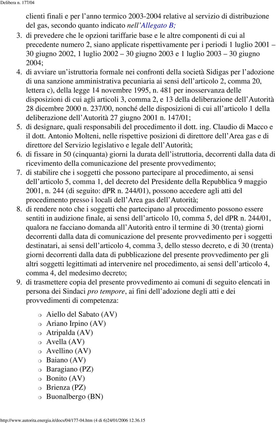 2003 e 1 luglio 2003 30 giugno 2004; 4.