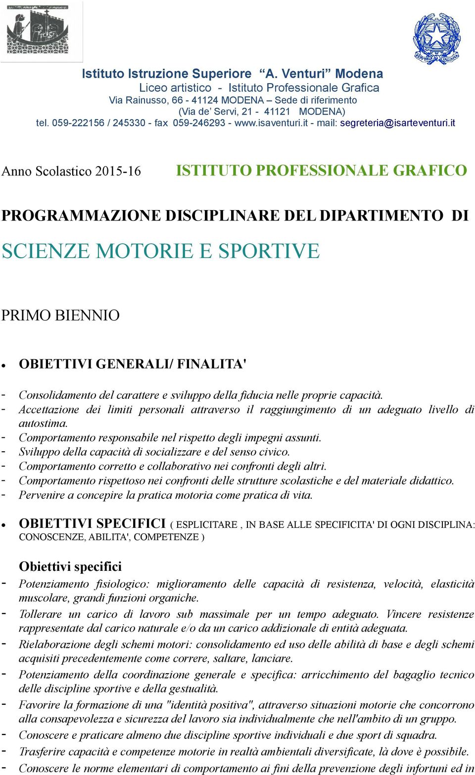 it Anno Scolastico 2015-16 ISTITUTO PROFESSIONALE GRAFICO PROGRAMMAZIONE DISCIPLINARE DEL DIPARTIMENTO DI SCIENZE MOTORIE E SPORTIVE PRIMO BIENNIO OBIETTIVI GENERALI/ FINALITA' - Consolidamento del