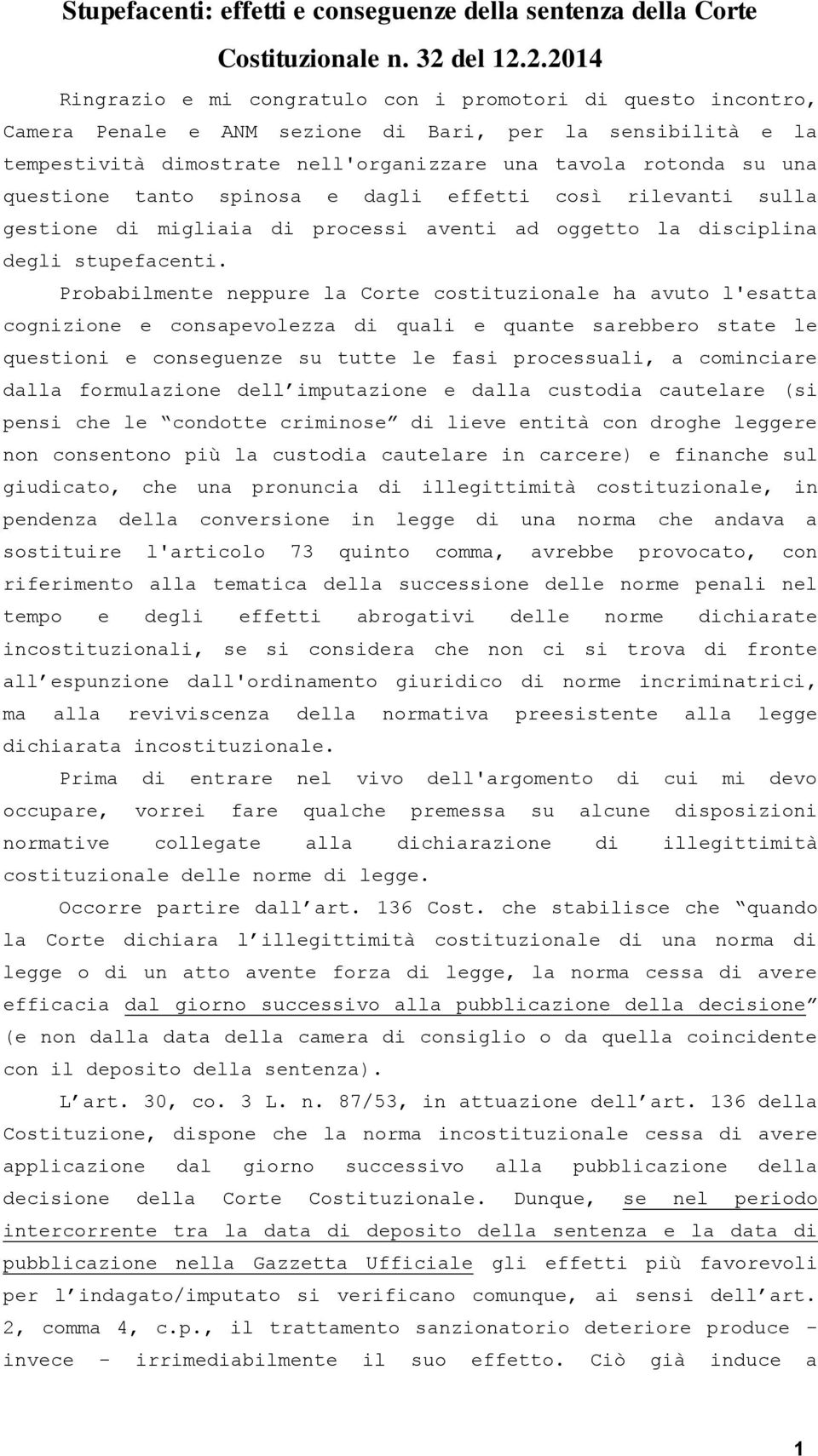 2.2014 Ringrazio e mi congratulo con i promotori di questo incontro, Camera Penale e ANM sezione di Bari, per la sensibilità e la tempestività dimostrate nell'organizzare una tavola rotonda su una