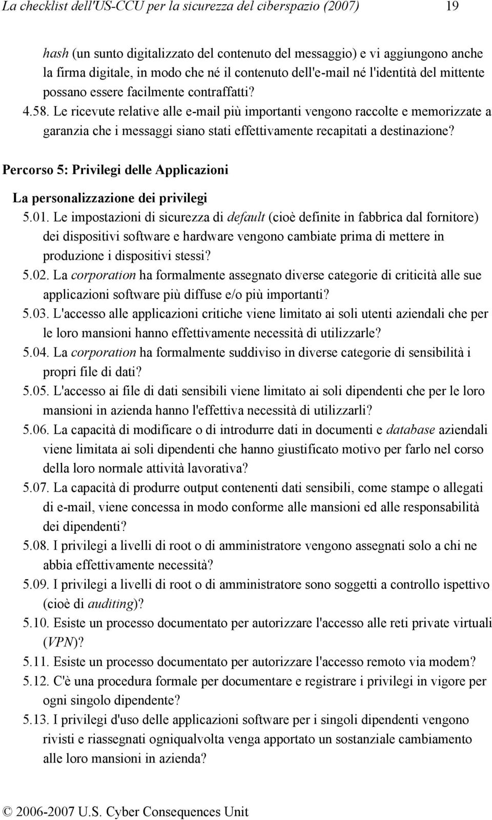 Le ricevute relative alle e-mail più importanti vengono raccolte e memorizzate a garanzia che i messaggi siano stati effettivamente recapitati a destinazione?