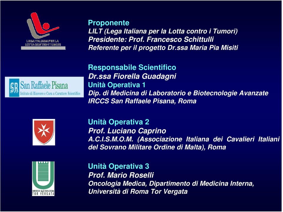 di Medicina di Laboratorio e Biotecnologie Avanzate IRCCS San Raffaele Pisana, Roma Unità Operativa 2 Prof. Luciano Caprino A.C.I.S.M.O.M. (Associazione Italiana dei Cavalieri Italiani del Sovrano Militare Ordine di Malta), Roma Unità Operativa 3 Prof.