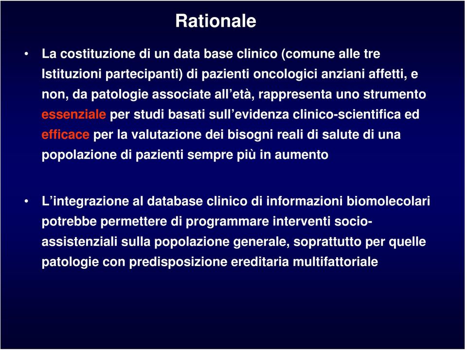 reali di salute di una popolazione di pazienti sempre più in aumento L integrazione al database clinico di informazioni biomolecolari potrebbe