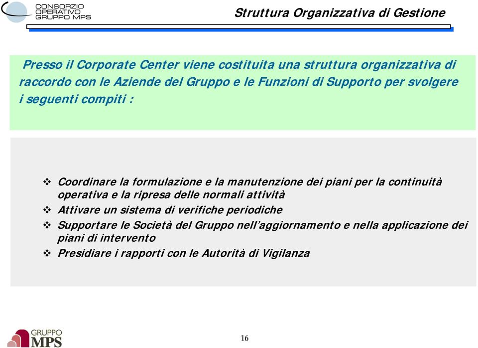 piani per la continuità operativa e la ripresa delle normali attività Attivare un sistema di verifiche periodiche Supportare le