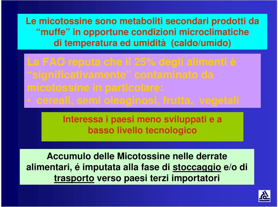 particolare: cereali, semi oleaginosi, frutta, vegetali Interessa i paesi meno sviluppati e a basso livello tecnologico