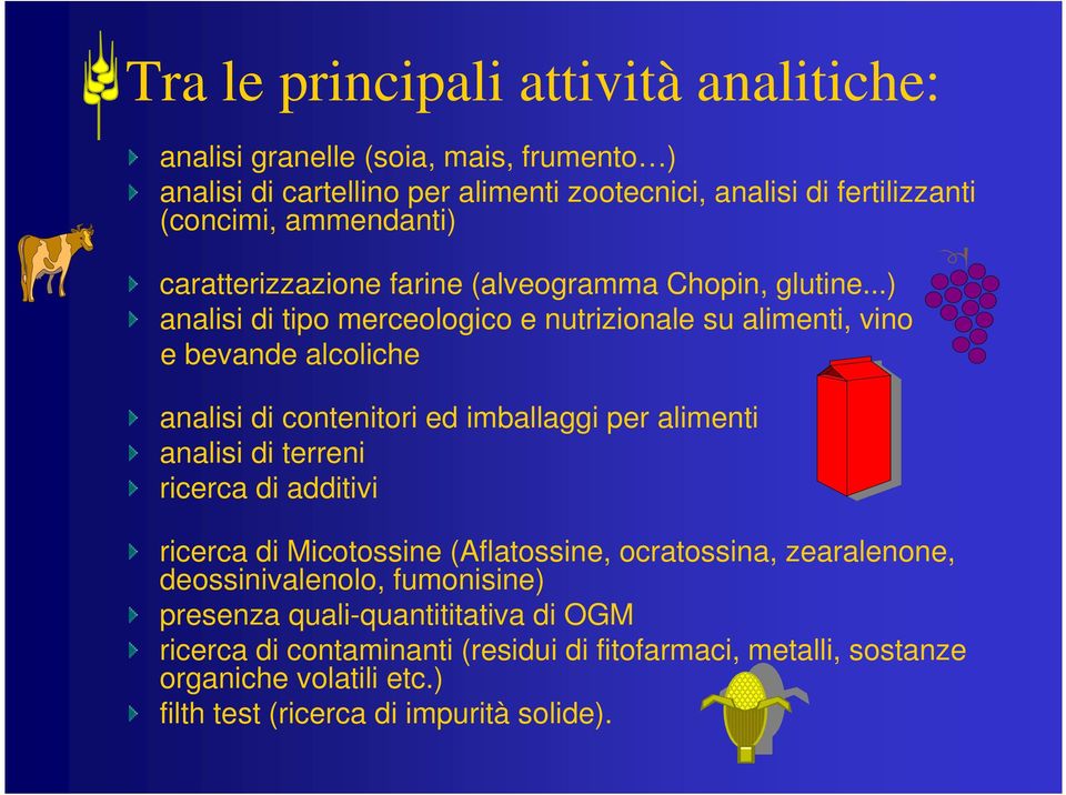 ..) analisi di tipo merceologico e nutrizionale su alimenti, vino e bevande alcoliche analisi di contenitori ed imballaggi per alimenti analisi di terreni ricerca di