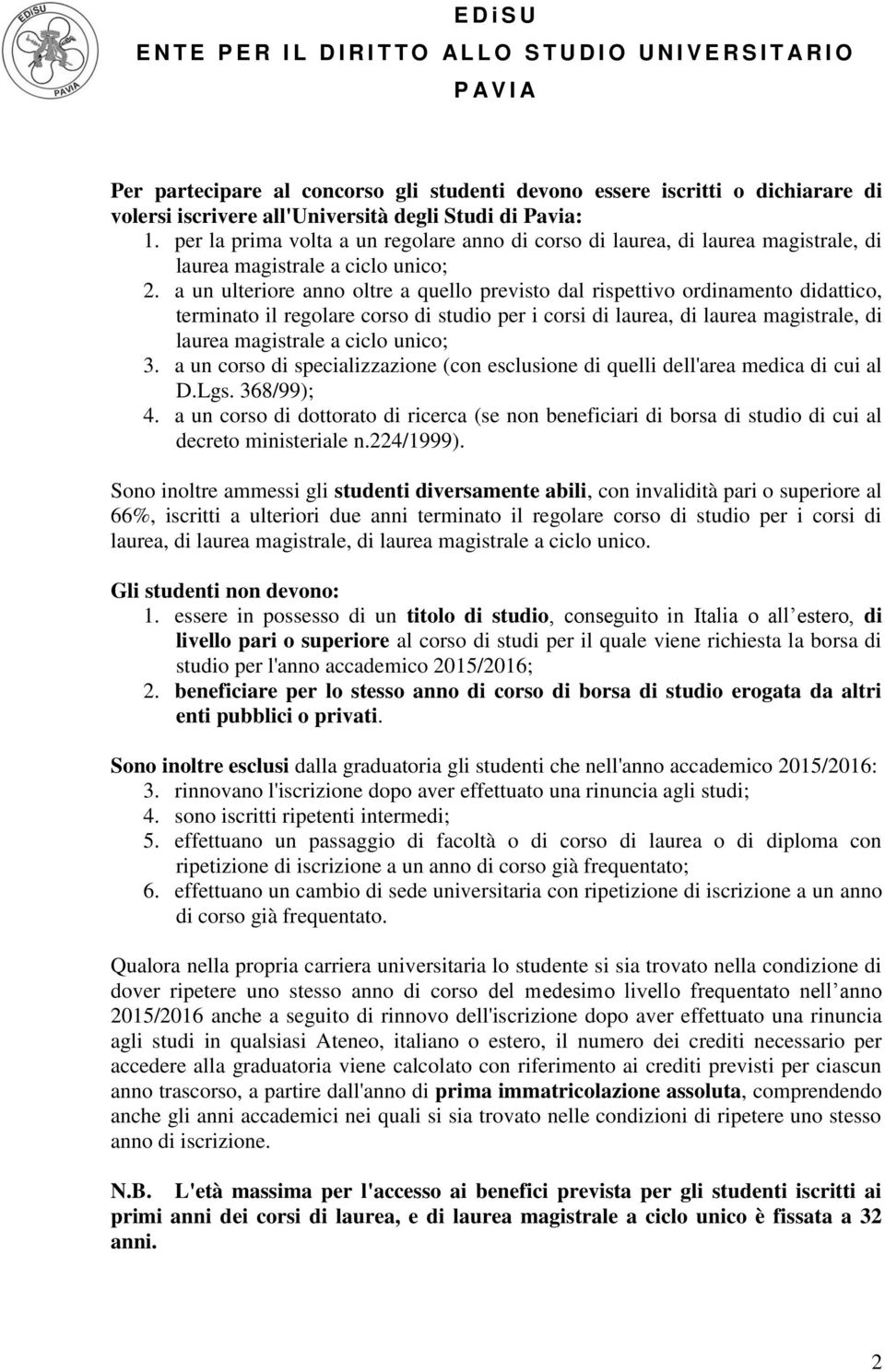 a un ulteriore anno oltre a quello previsto dal rispettivo ordinamento didattico, terminato il regolare corso di studio per i corsi di laurea, di laurea magistrale, di laurea magistrale a ciclo