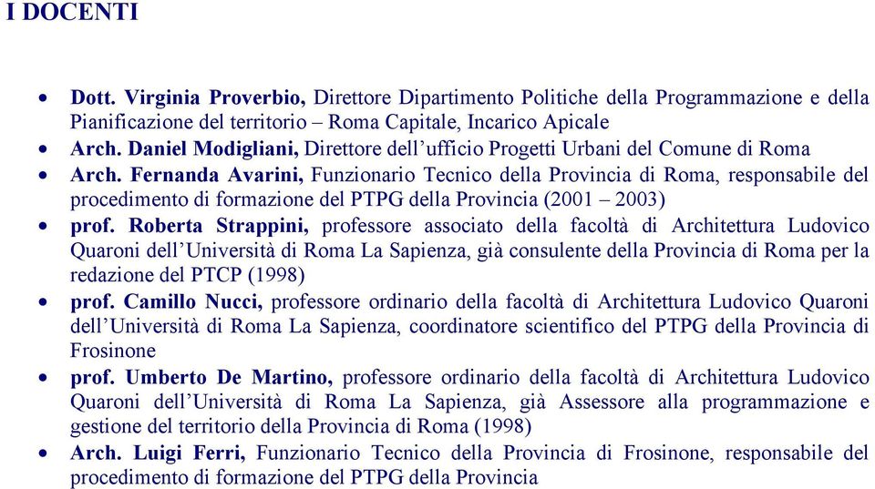 Fernanda Avarini, Funzionario Tecnico della Provincia di Roma, responsabile del procedimento di formazione del PTPG della Provincia (2001 2003) prof.