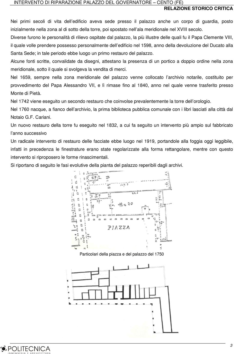 Diverse furono le personalità di rilievo ospitate dal palazzo, la più illustre delle quali fu il Papa Clemente VIII, il quale volle prendere possesso personalmente dell edificio nel 1598, anno della