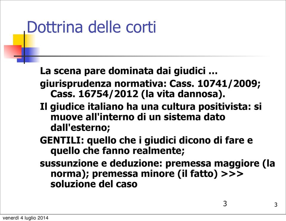 Il giudice italiano ha una cultura positivista: si muove all'interno di un sistema dato dall'esterno;