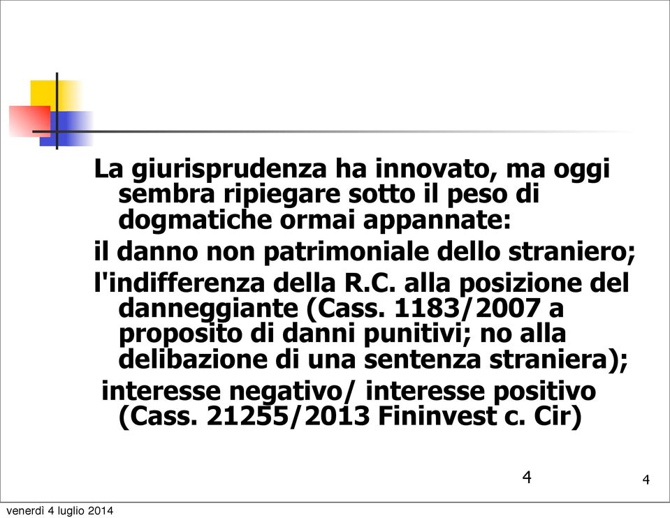 alla posizione del danneggiante (Cass.