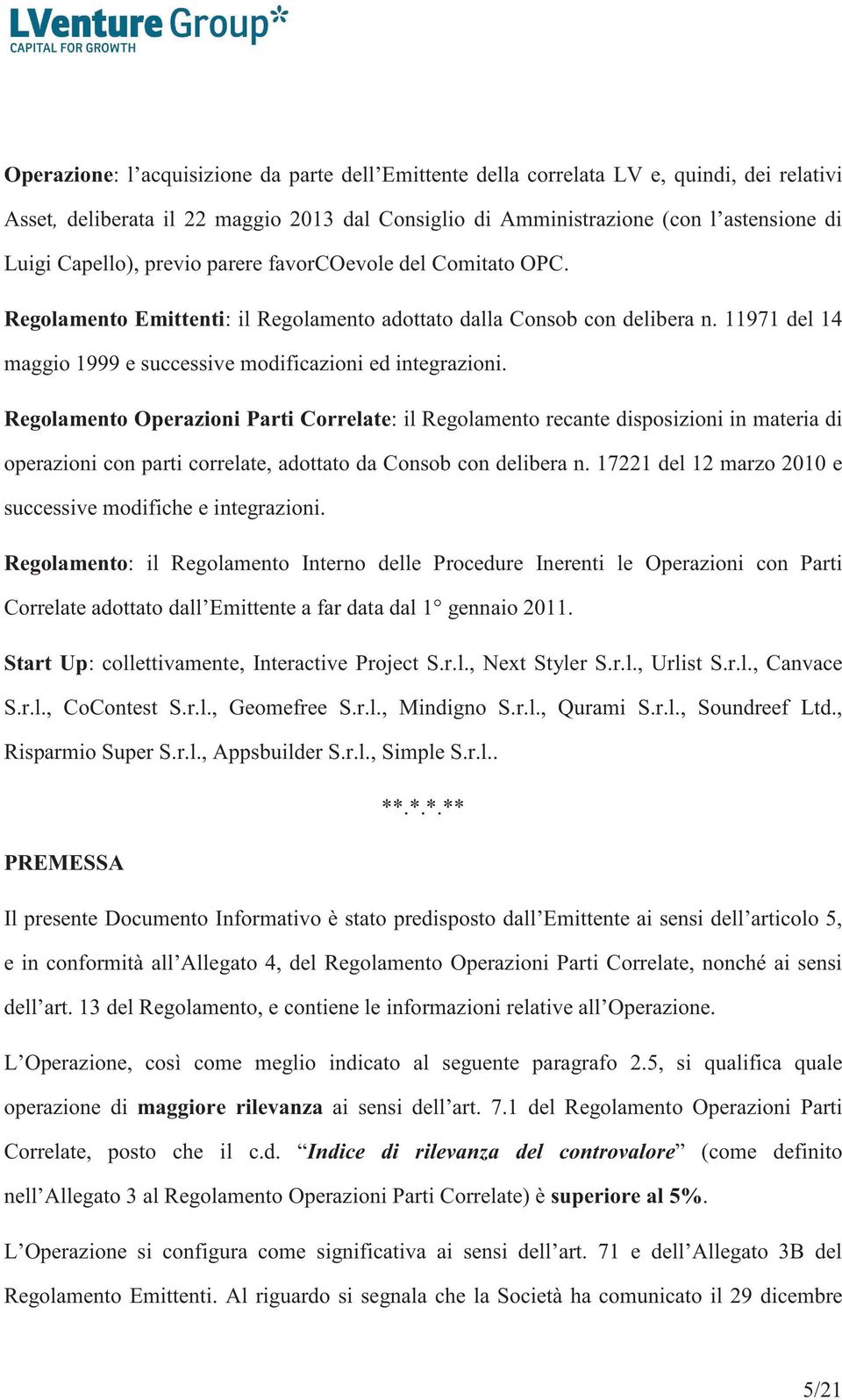 Regolamento Operazioni Parti Correlate: il Regolamento recante disposizioni in materia di operazioni con parti correlate, adottato da Consob con delibera n.