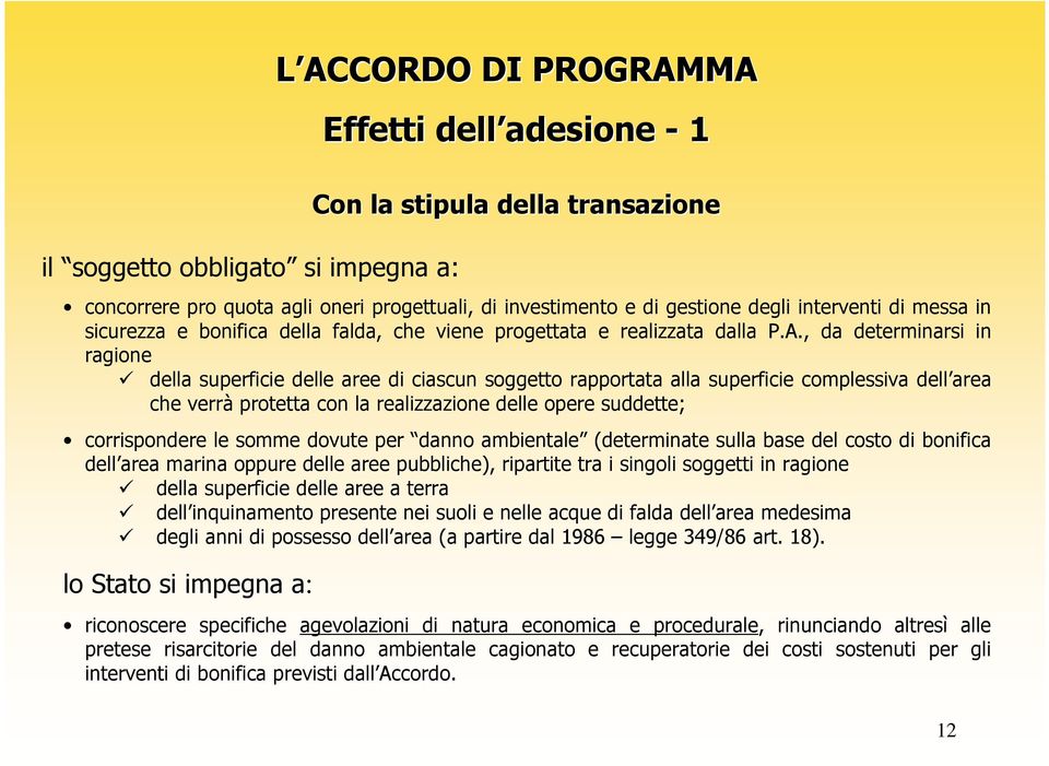 , da determinarsi in ragione della superficie delle aree di ciascun soggetto rapportata alla superficie complessiva dell area che verrà protetta con la realizzazione delle opere suddette;