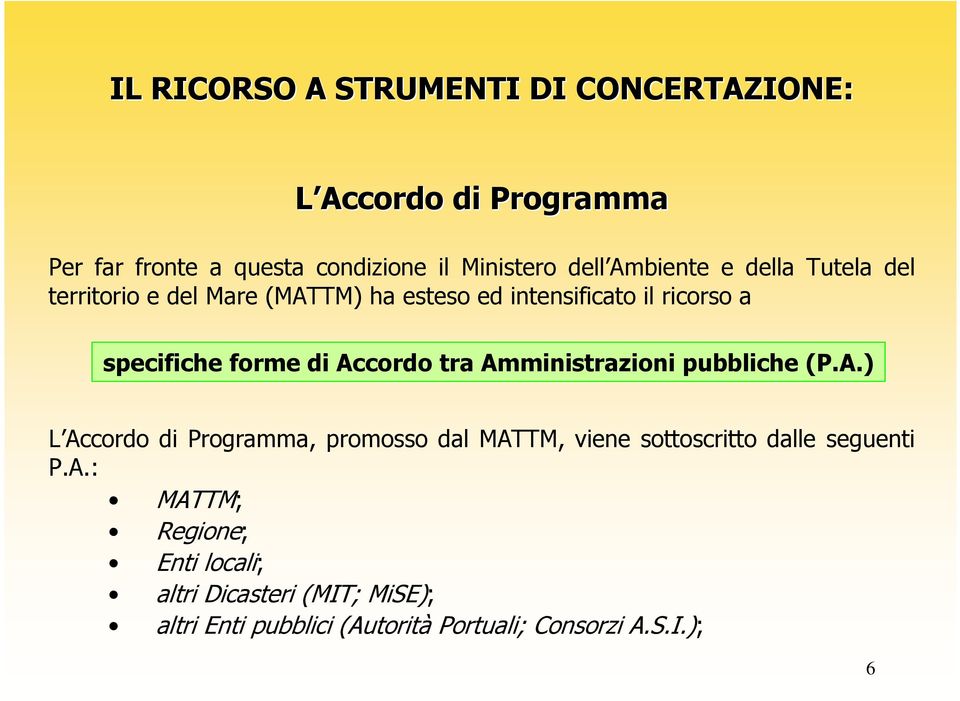 Accordo tra Amministrazioni pubbliche (P.A.) L Accordo di Programma, promosso dal MATTM, viene sottoscritto dalle seguenti P.