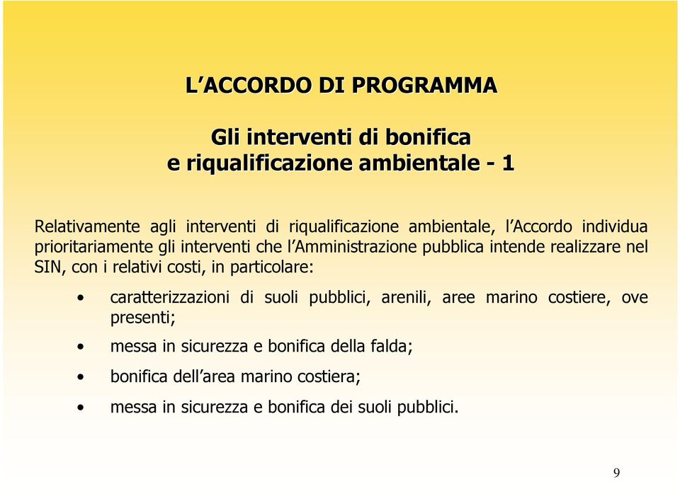 realizzare nel SIN, con i relativi costi, in particolare: caratterizzazioni di suoli pubblici, arenili, aree marino costiere,