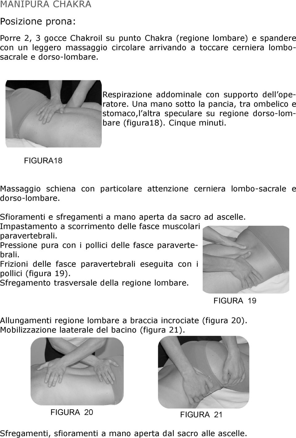 FIGURA18 Massaggio schiena con particolare attenzione cerniera lombo-sacrale e dorso-lombare. Sfioramenti e sfregamenti a mano aperta da sacro ad ascelle.