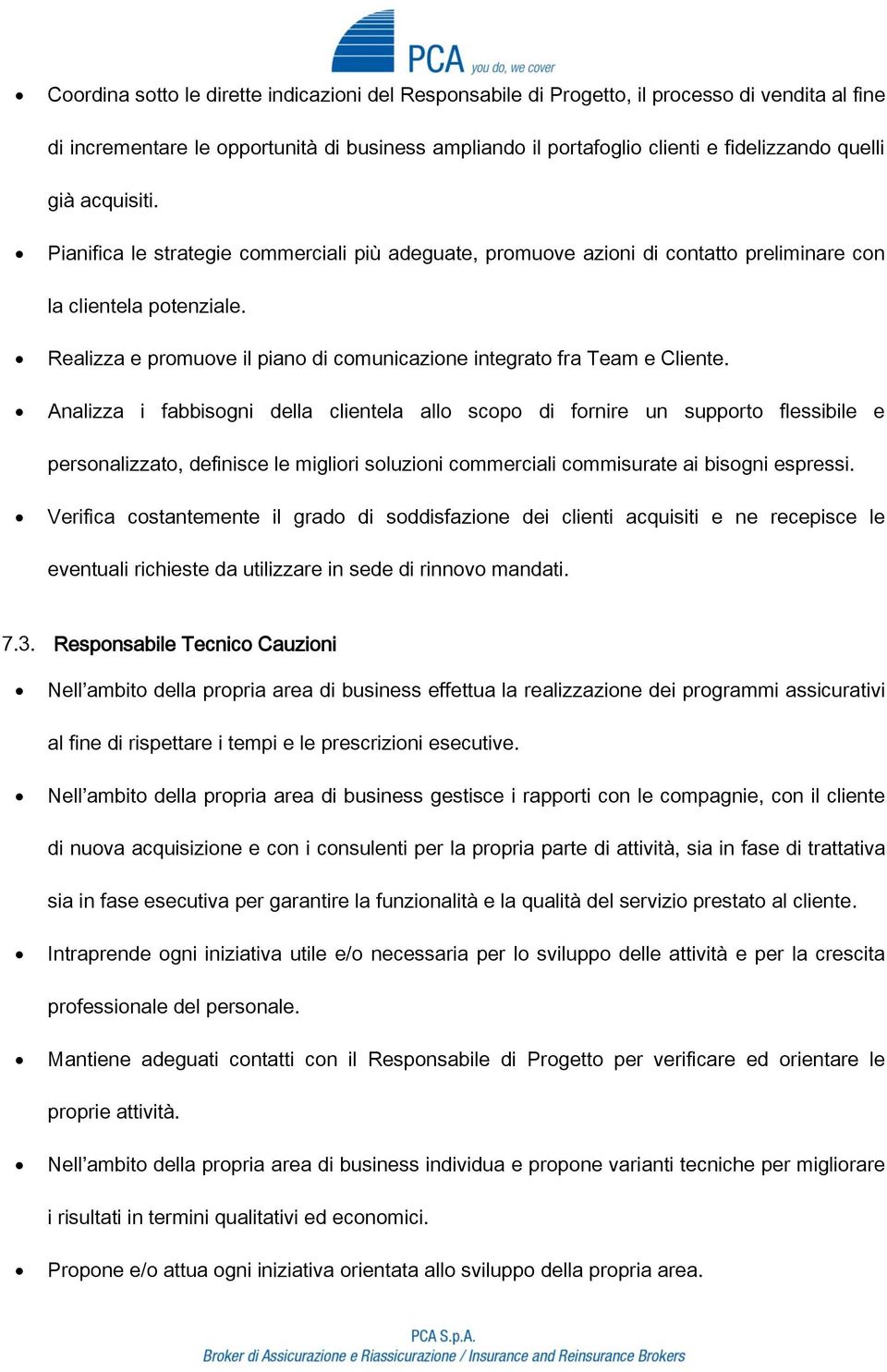 Realizza e promuove il piano di comunicazione integrato fra Team e Cliente.