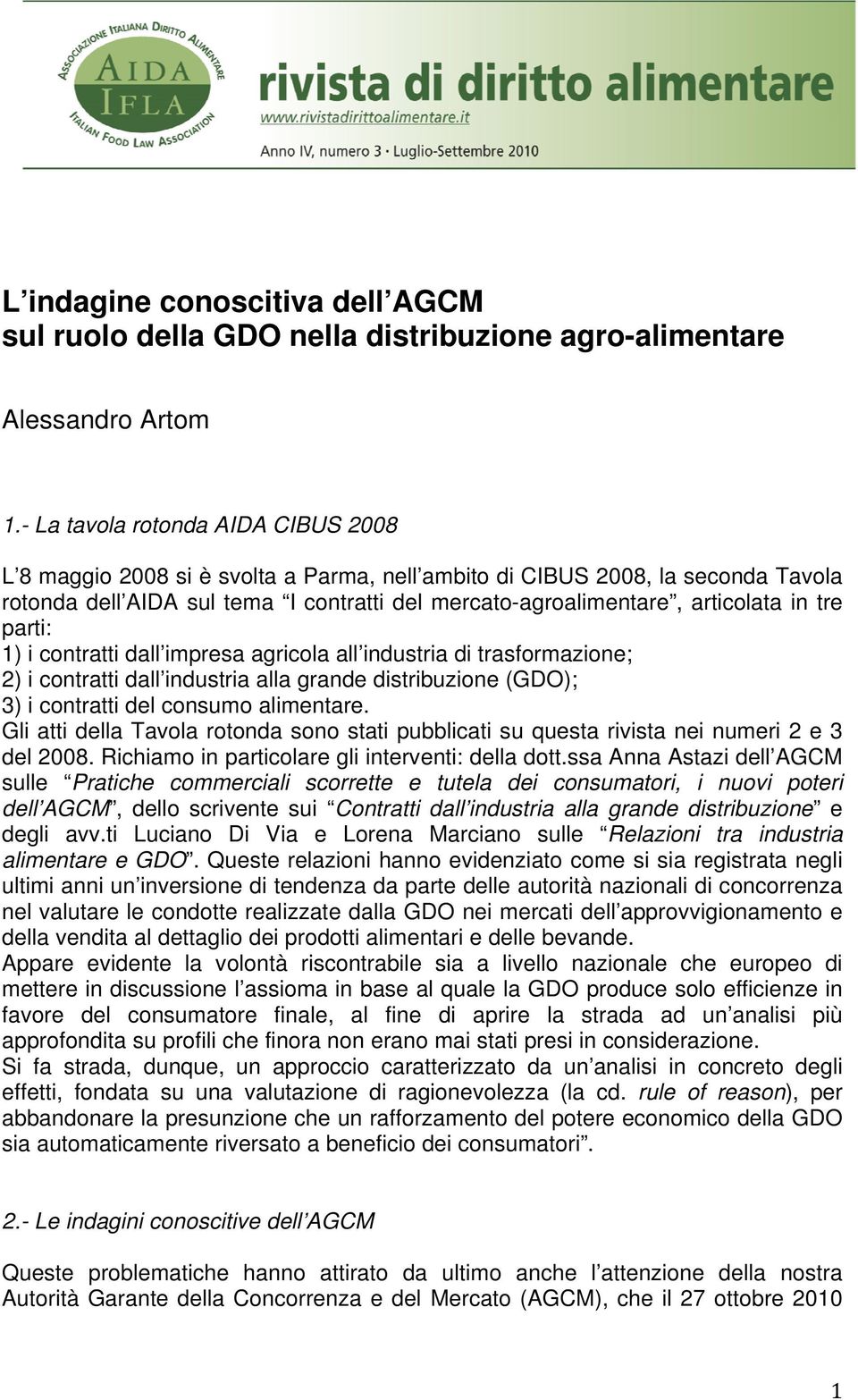 tre parti: 1) i contratti dall impresa agricola all industria di trasformazione; 2) i contratti dall industria alla grande distribuzione (GDO); 3) i contratti del consumo alimentare.