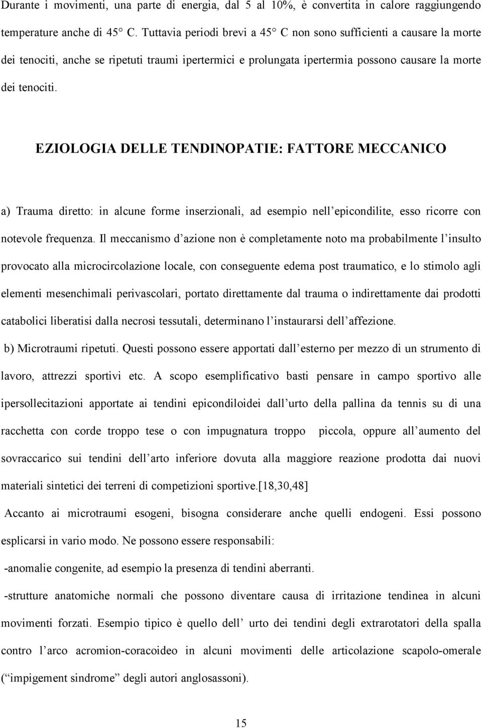 EZIOLOGIA DELLE TENDINOPATIE: FATTORE MECCANICO a) Trauma diretto: in alcune forme inserzionali, ad esempio nell epicondilite, esso ricorre con notevole frequenza.