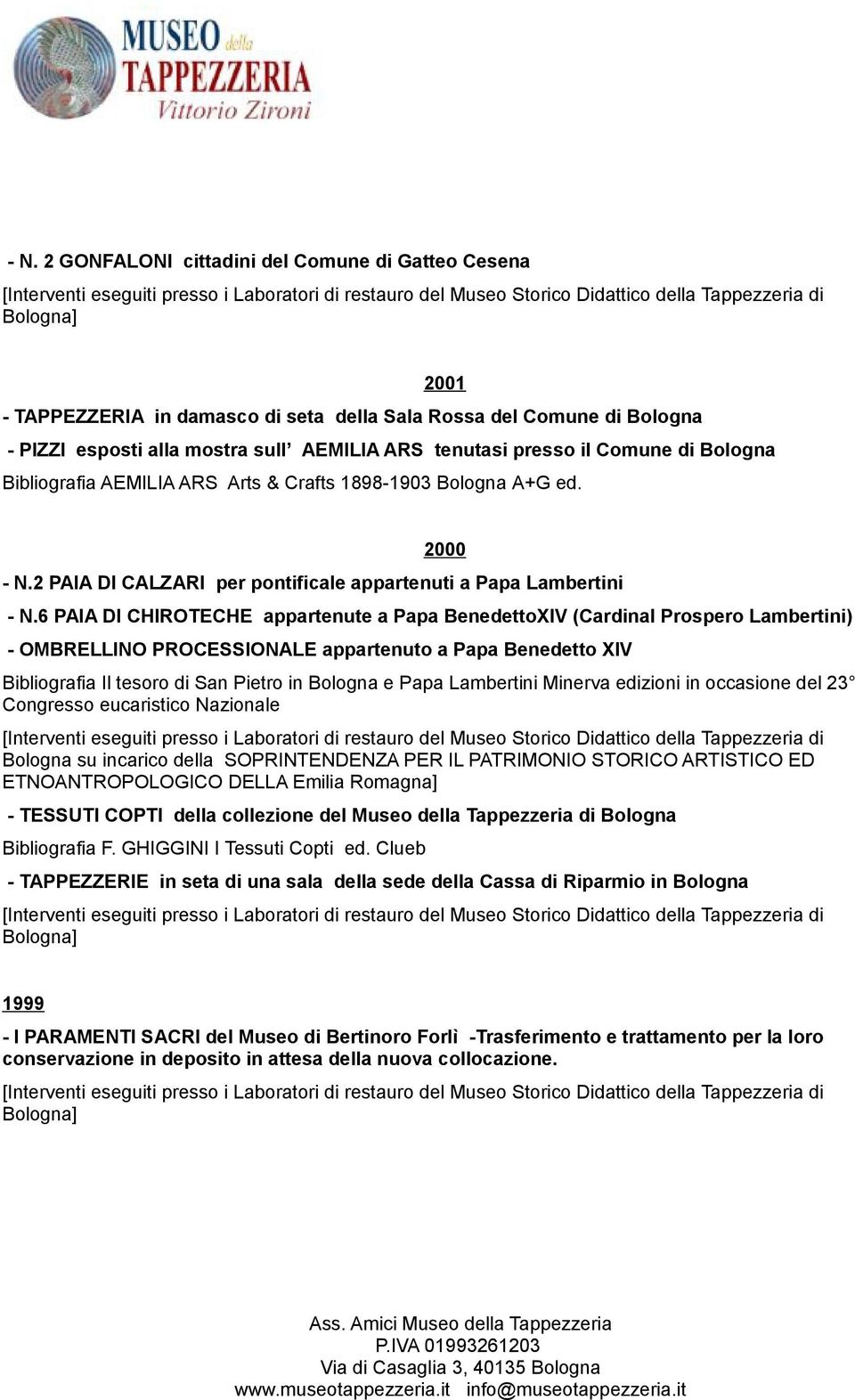 6 PAIA DI CHIROTECHE appartenute a Papa BenedettoXIV (Cardinal Prospero Lambertini) - OMBRELLINO PROCESSIONALE appartenuto a Papa Benedetto XIV Bibliografia Il tesoro di San Pietro in Bologna e Papa