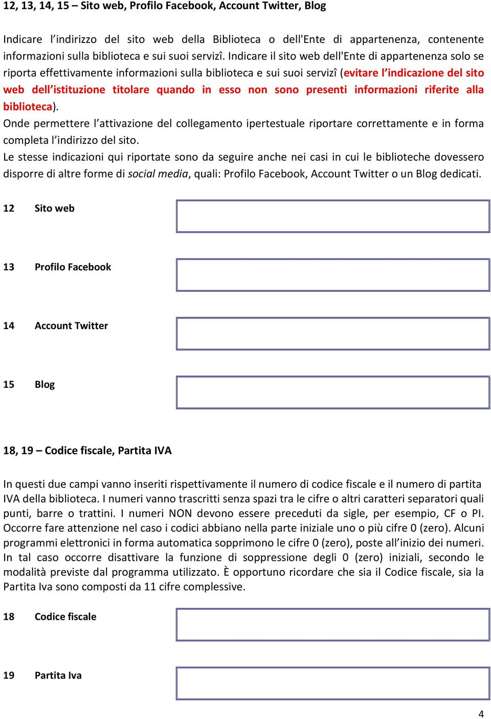 Indicare il sito web dell'ente di appartenenza solo se riporta effettivamente informazioni sulla biblioteca e sui suoi servizî (evitare l indicazione del sito web dell istituzione titolare quando in