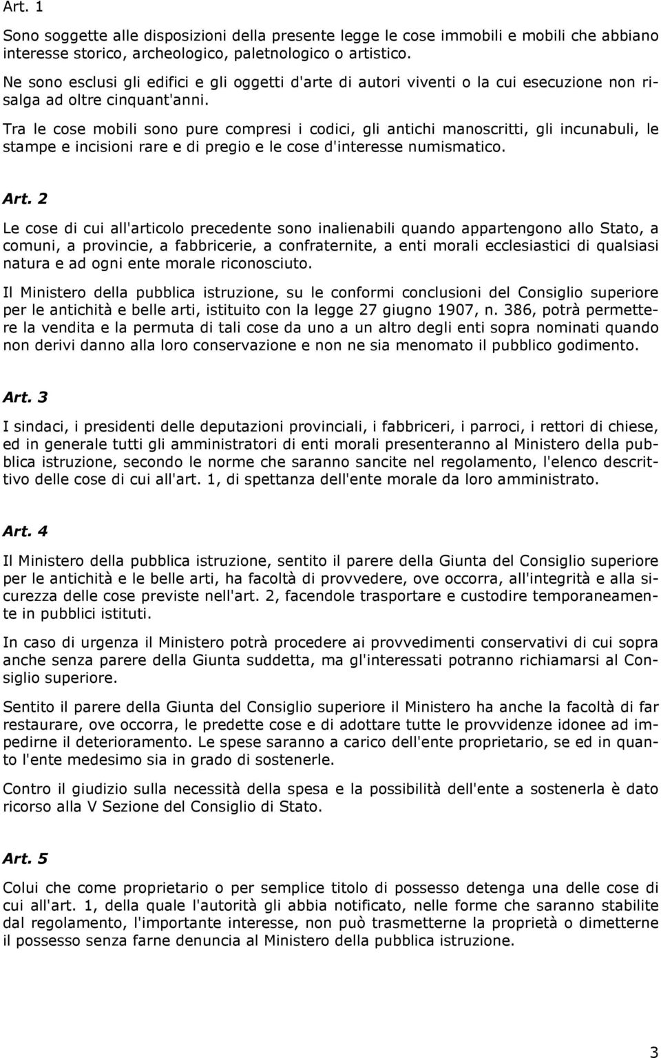 Tra le cose mobili sono pure compresi i codici, gli antichi manoscritti, gli incunabuli, le stampe e incisioni rare e di pregio e le cose d'interesse numismatico. Art.