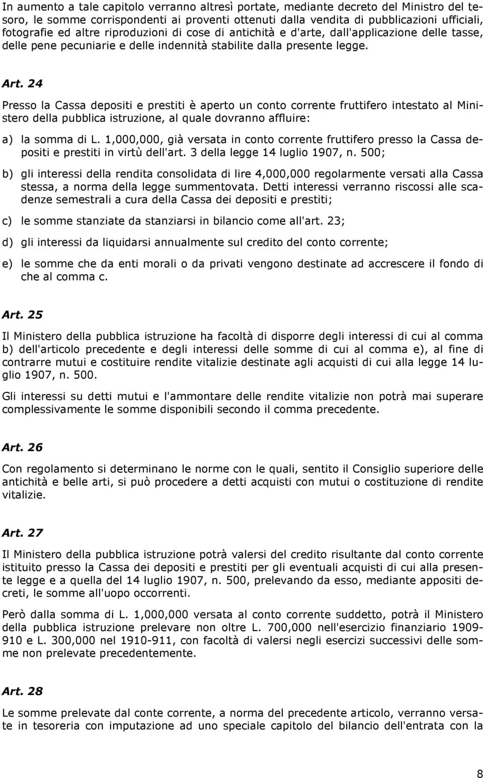 24 Presso la Cassa depositi e prestiti è aperto un conto corrente fruttifero intestato al Ministero della pubblica istruzione, al quale dovranno affluire: a) la somma di L.