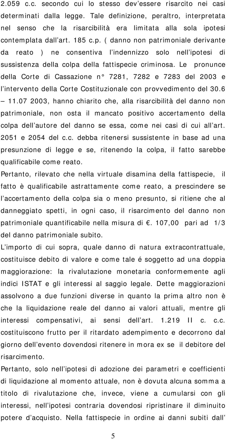 Le pronunce della Corte di Cassazione n 7281, 7282 e 7283 del 2003 e l intervento della Corte Costituzionale con provvedimento del 30.6 11.