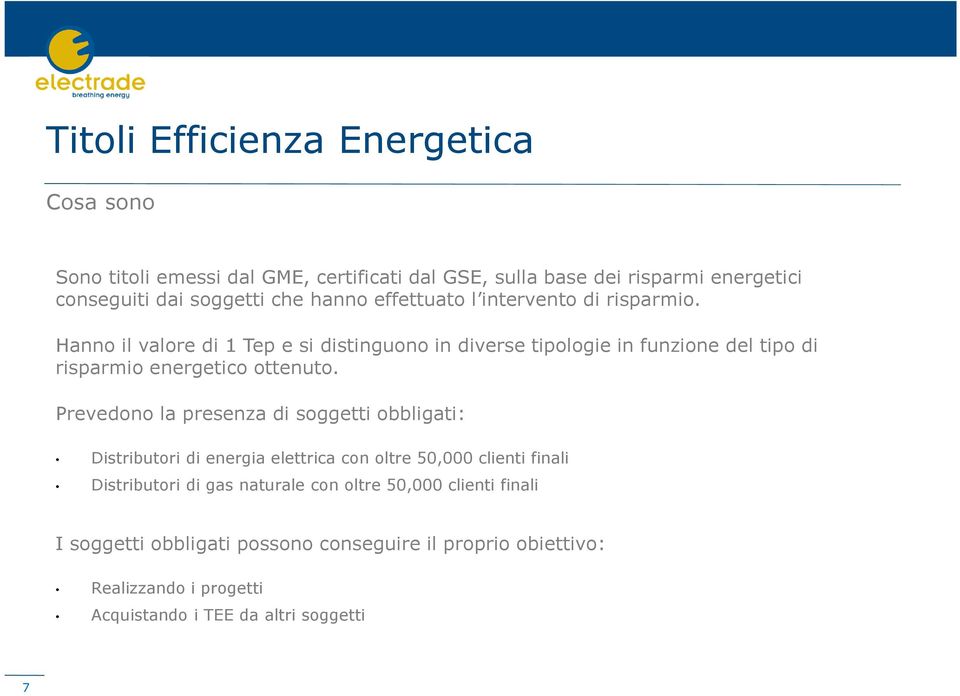 Hanno il valore di 1 Tep e si distinguono in diverse tipologie in funzione del tipo di risparmio energetico ottenuto.