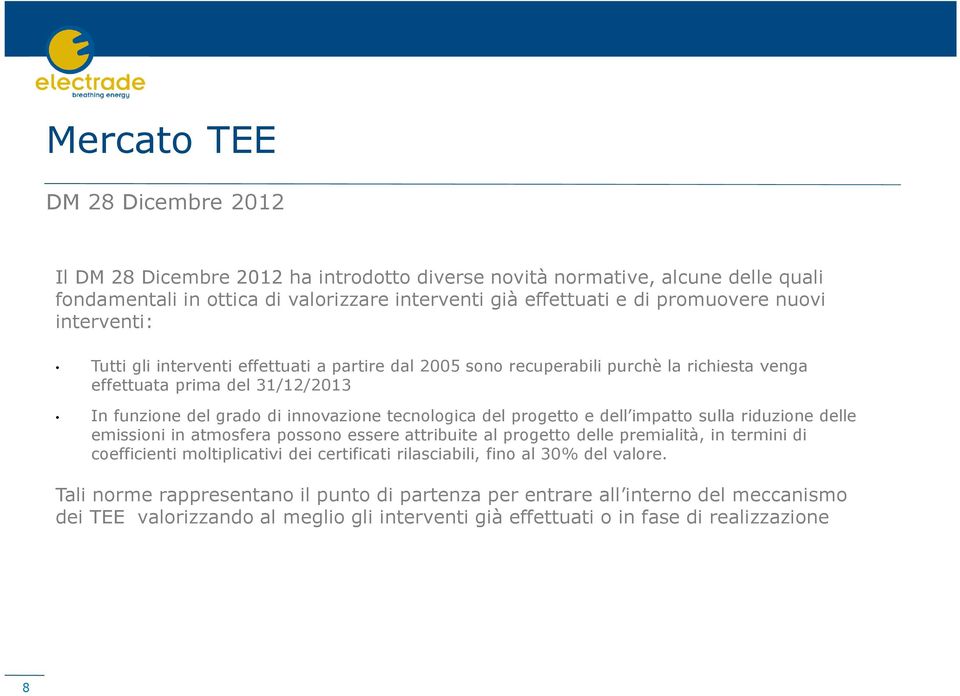 del progetto e dell impatto sulla riduzione delle emissioni in atmosfera possono essere attribuite al progetto delle premialità, in termini di coefficienti moltiplicativi dei certificati