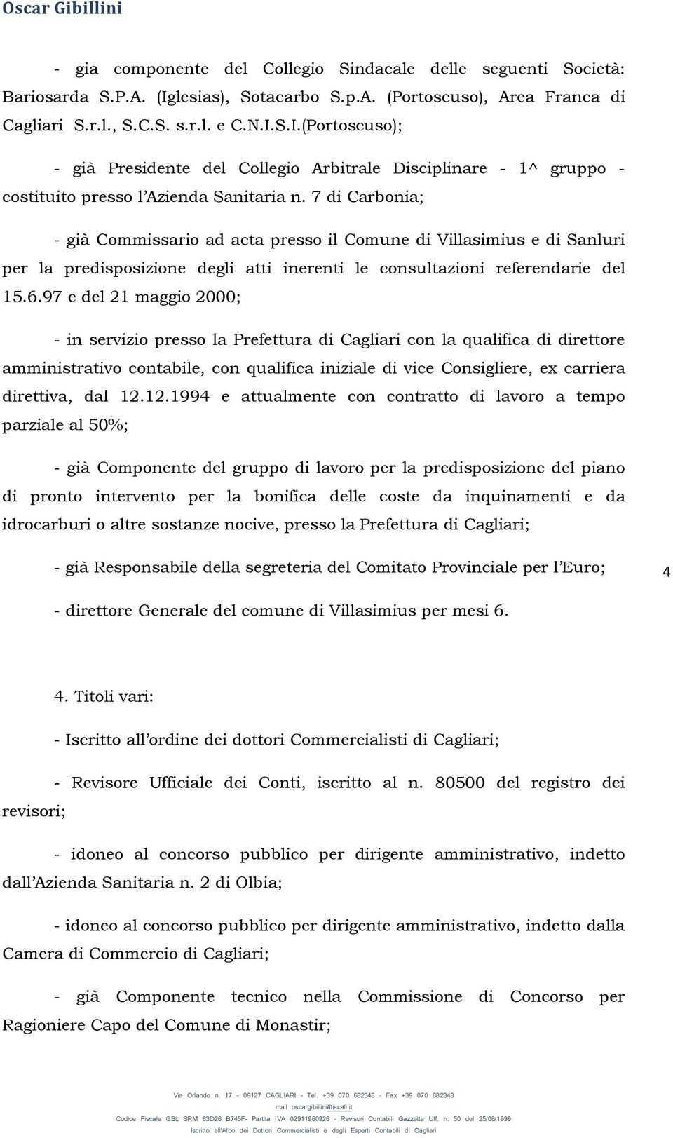 S.I.(Portoscuso); - già Presidente del Collegio Arbitrale Disciplinare - 1^ gruppo - costituito presso l Azienda Sanitaria n.