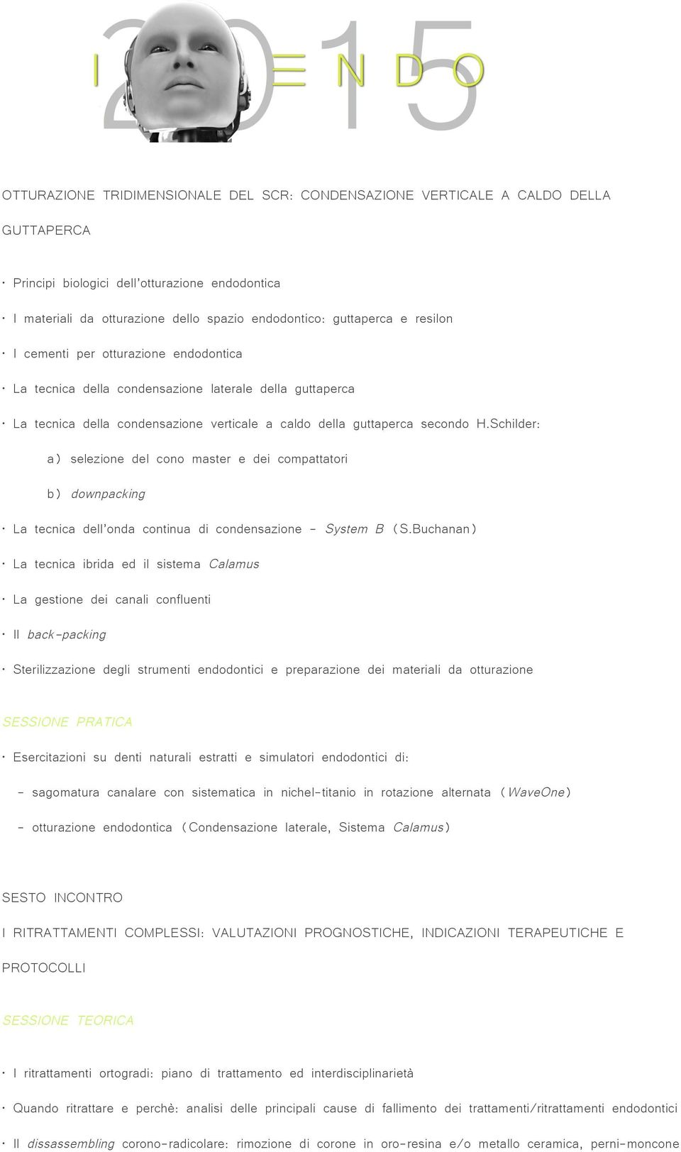 Schilder: a) selezione del cono master e dei compattatori b) downpacking La tecnica dell onda continua di condensazione - System B (S.