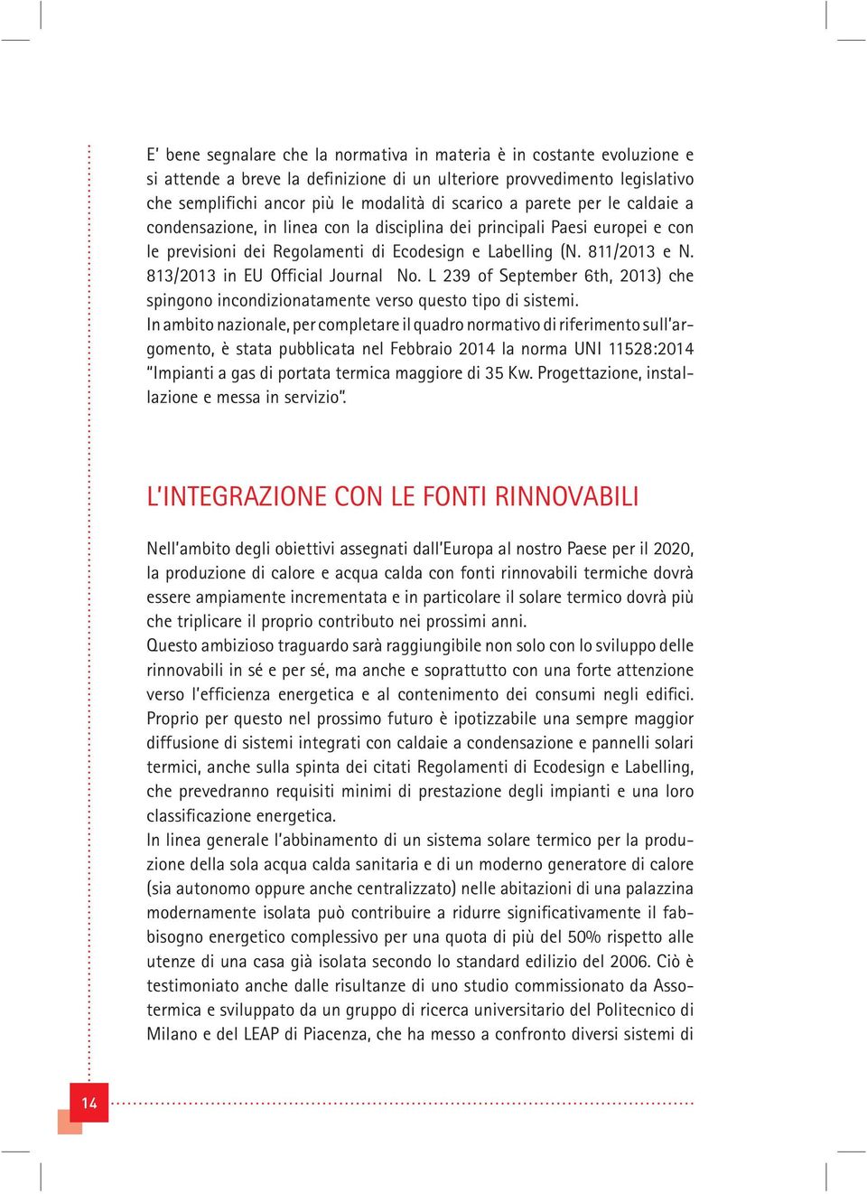 813/2013 in EU Official Journal No. L 239 of September 6th, 2013) che spingono incondizionatamente verso questo tipo di sistemi.