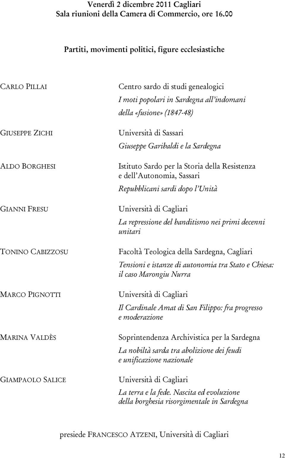 genealogici I moti popolari in Sardegna all indomani della «fusione» (1847-48) Giuseppe Garibaldi e la Sardegna Istituto Sardo per la Storia della Resistenza e dell Autonomia, Sassari Repubblicani