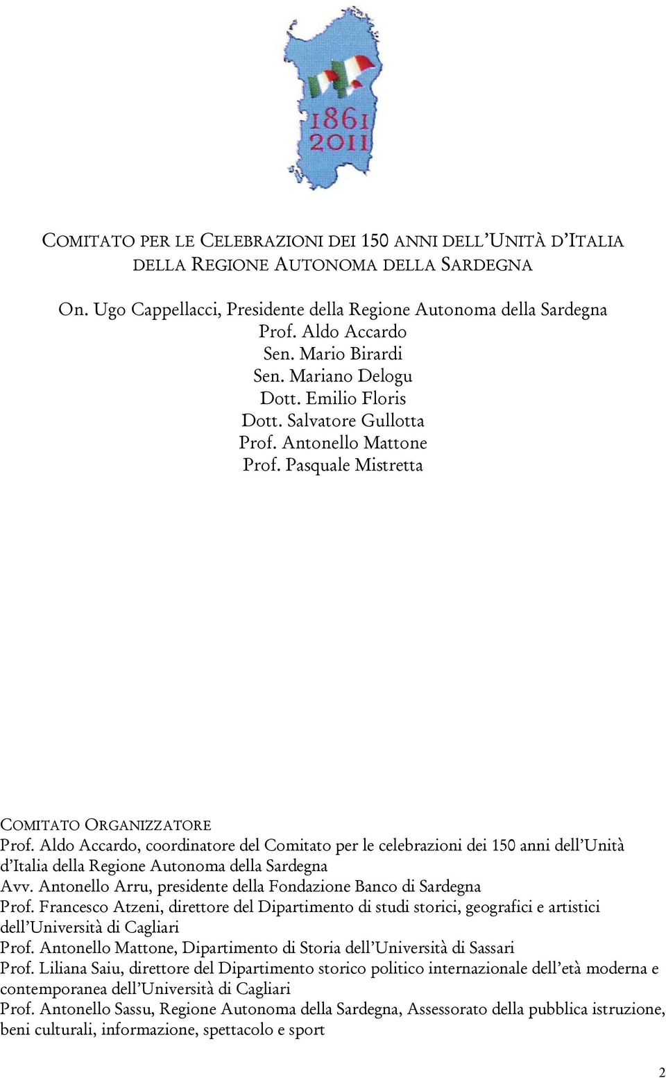 Aldo Accardo, coordinatore del Comitato per le celebrazioni dei 150 anni dell Unità d Italia della Regione Autonoma della Sardegna Avv.