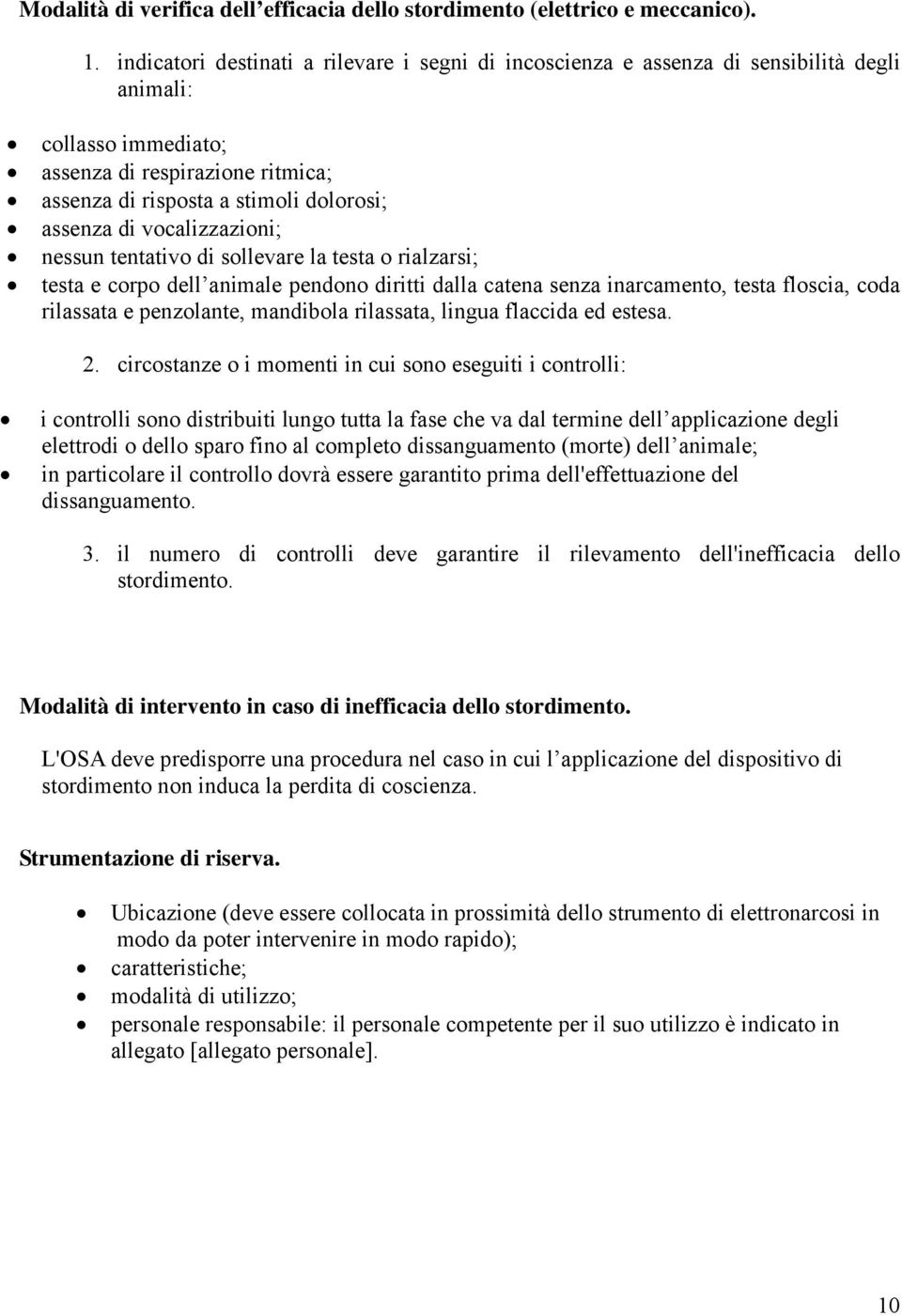 vocalizzazioni; nessun tentativo di sollevare la testa o rialzarsi; testa e corpo dell animale pendono diritti dalla catena senza inarcamento, testa floscia, coda rilassata e penzolante, mandibola