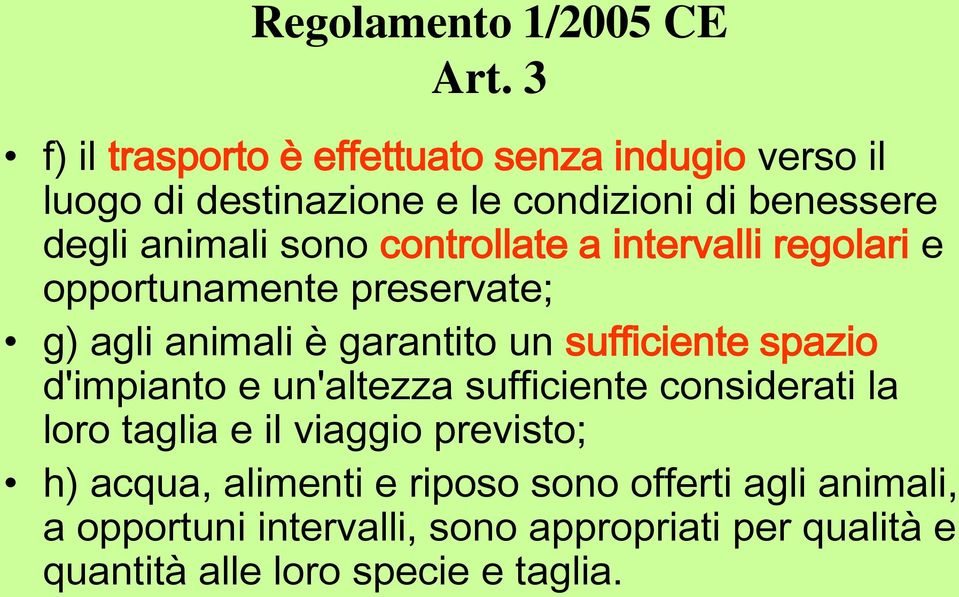 controllate a intervalli regolari e opportunamente preservate; g) agli animali è garantito un sufficiente spazio d'impianto