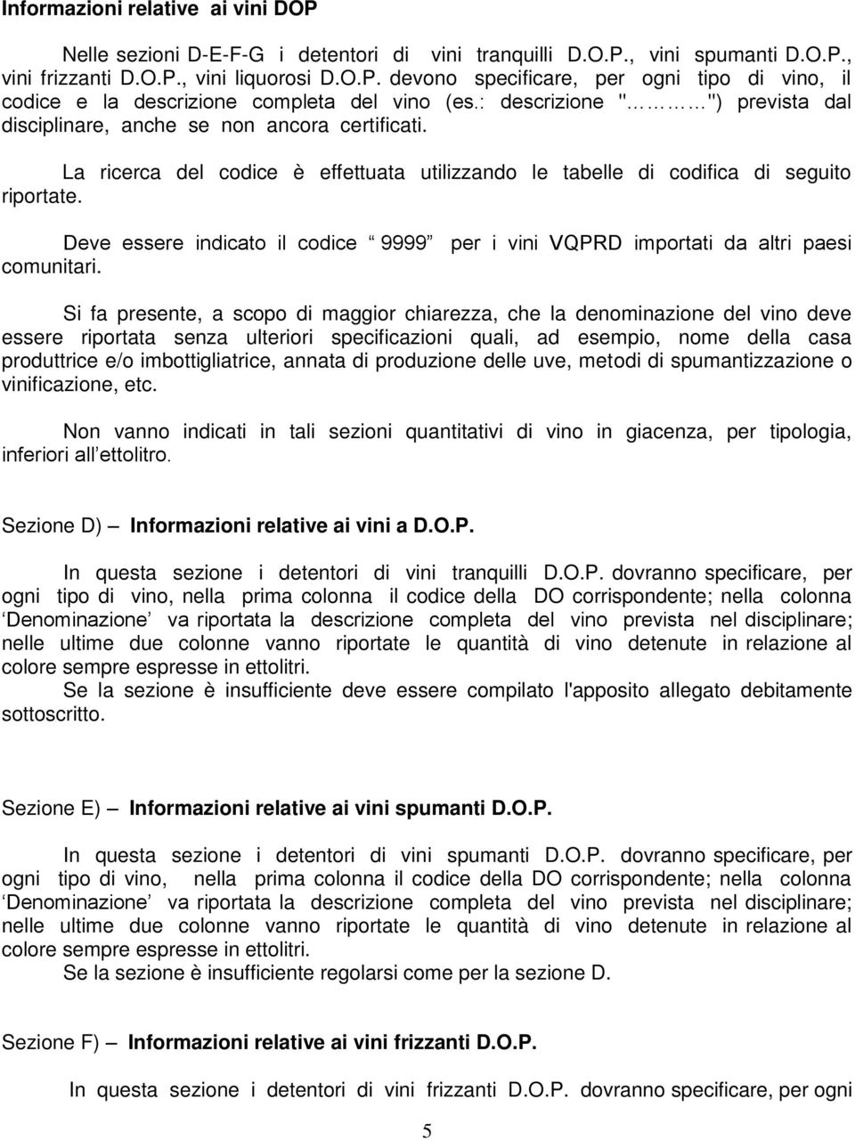 Deve essere indicato il codice 9999 per i vini VQPRD importati da altri paesi comunitari.