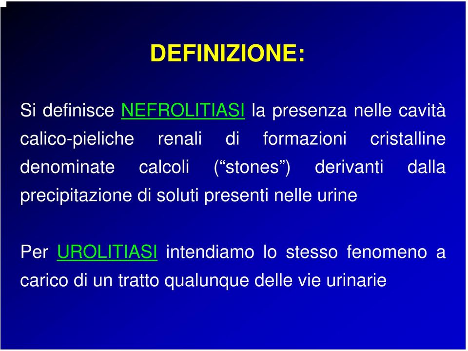 stones ) derivanti dalla precipitazione di soluti presenti nelle urine Per