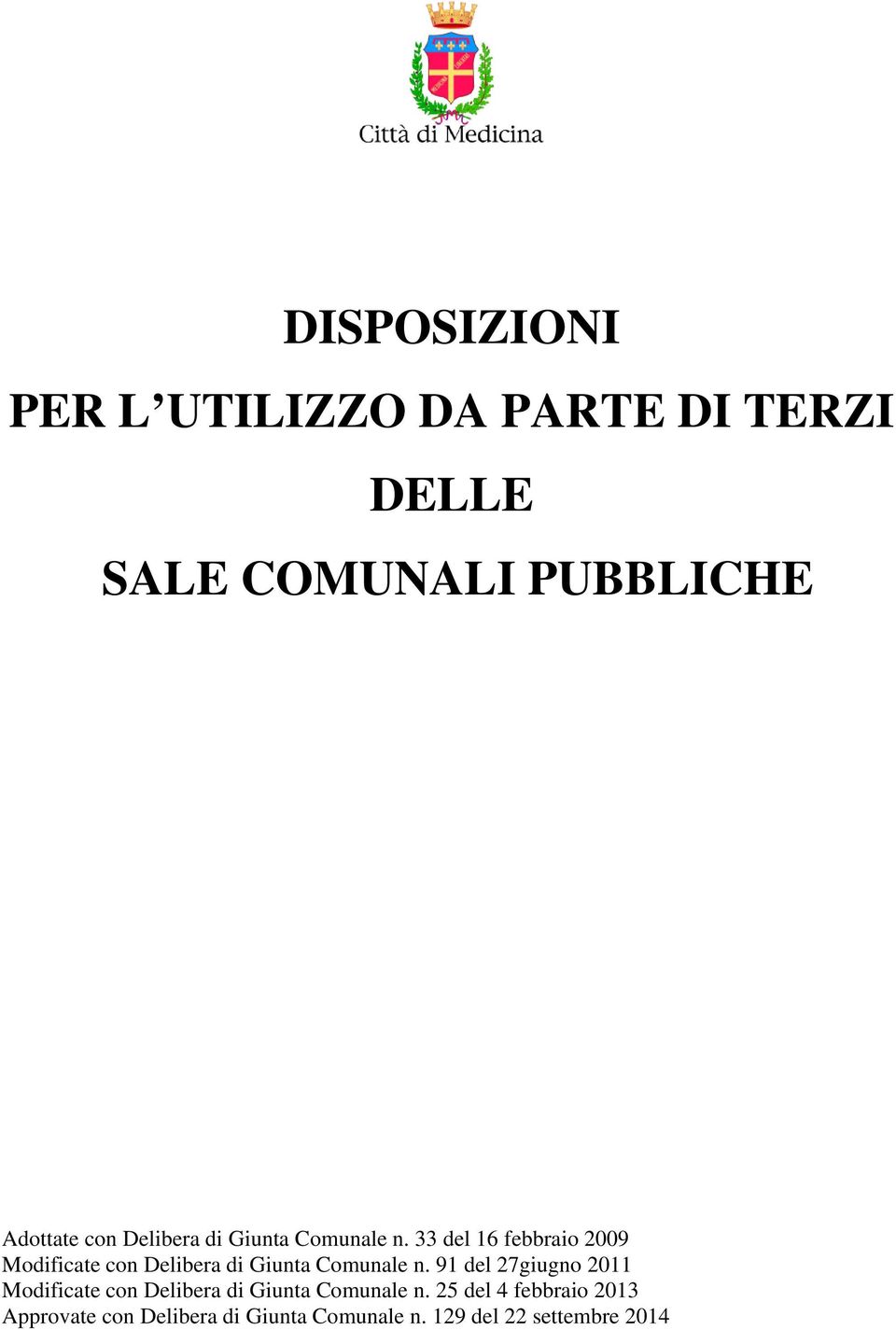 33 del 16 febbraio 2009 Modificate  91 del 27giugno 2011 Modificate  25 del 4 febbraio