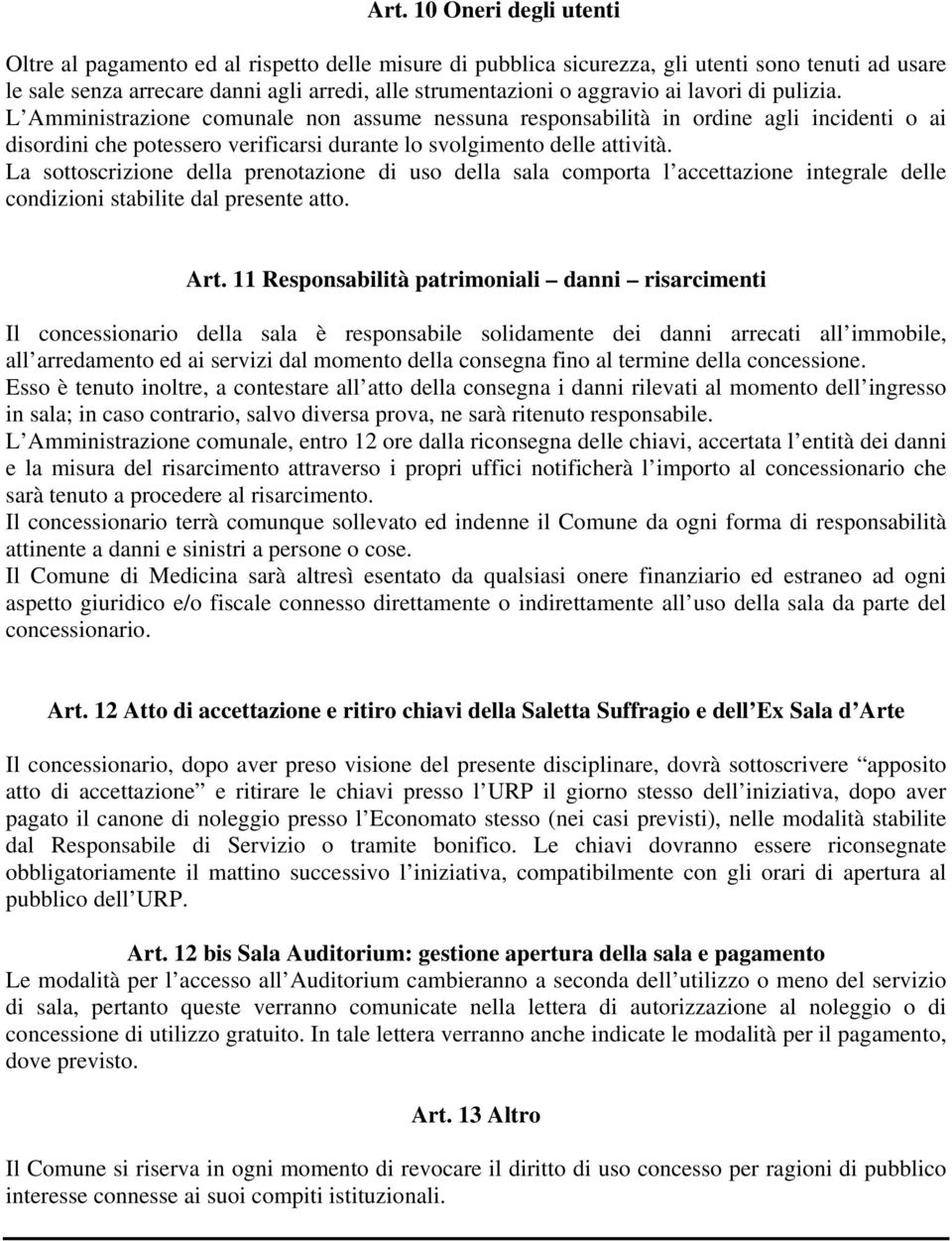 La sottoscrizione della prenotazione di uso della sala comporta l accettazione integrale delle condizioni stabilite dal presente atto. Art.