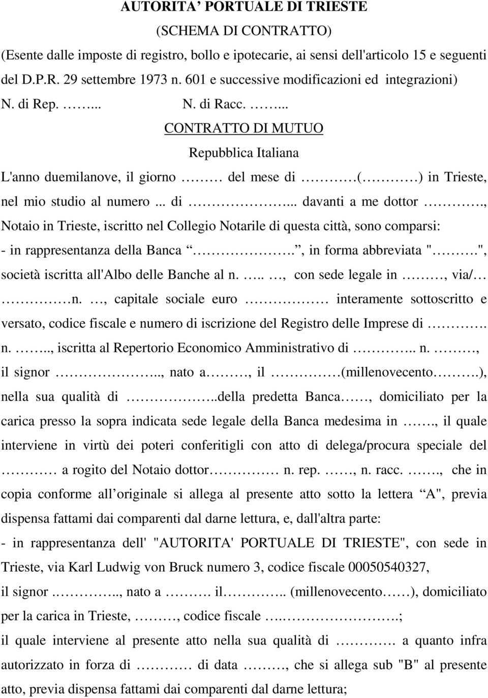 .. di... davanti a me dottor., Notaio in Trieste, iscritto nel Collegio Notarile di questa città, sono comparsi: - in rappresentanza della Banca., in forma abbreviata ".