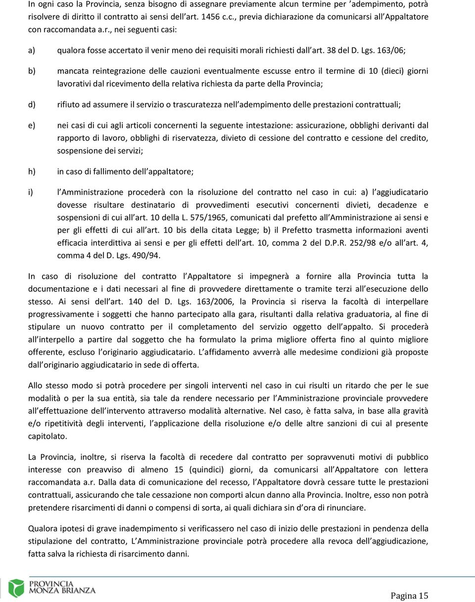 163/06; b) mancata reintegrazione delle cauzioni eventualmente escusse entro il termine di 10 (dieci) giorni lavorativi dal ricevimento della relativa richiesta da parte della Provincia; d) rifiuto