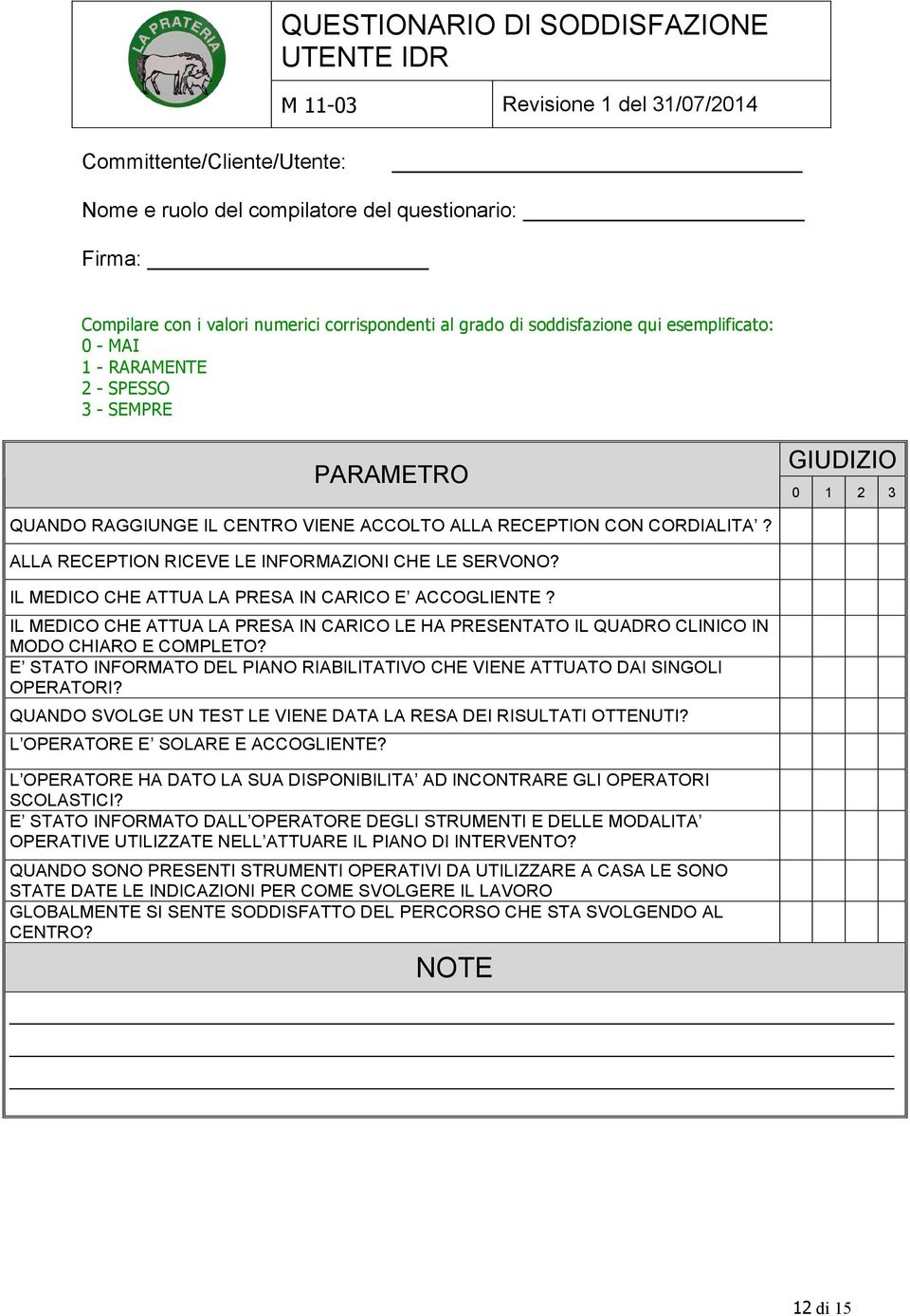 CORDIALITA? ALLA RECEPTION RICEVE LE INFORMAZIONI CHE LE SERVONO? IL MEDICO CHE ATTUA LA PRESA IN CARICO E ACCOGLIENTE?