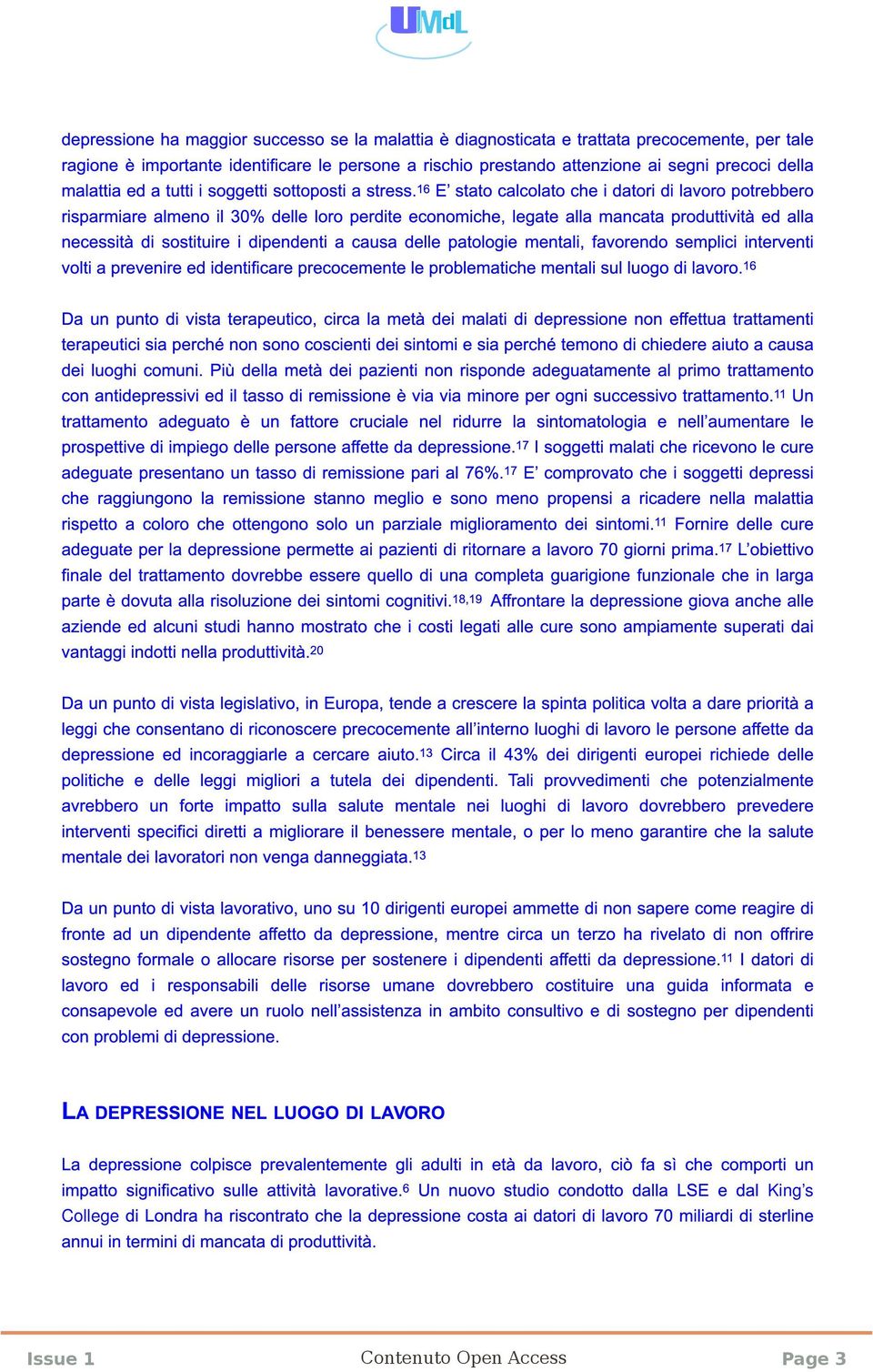 1 6 E stato calcolato che i datori di lavoro potrebbero risparmiare almeno il 30% delle loro perdite economiche, legate alla mancata produttività ed alla necessità di sostituire i dipendenti a causa