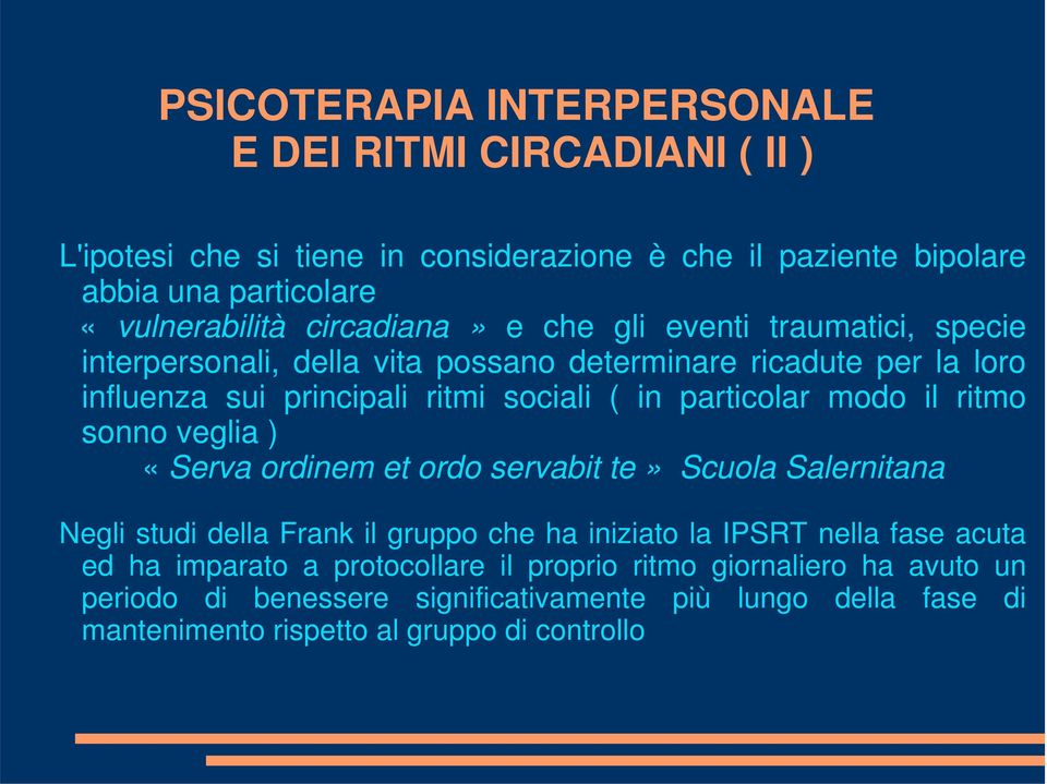 particolar modo il ritmo sonno veglia ) «Serva ordinem et ordo servabit te» Scuola Salernitana Negli studi della Frank il gruppo che ha iniziato la IPSRT nella fase