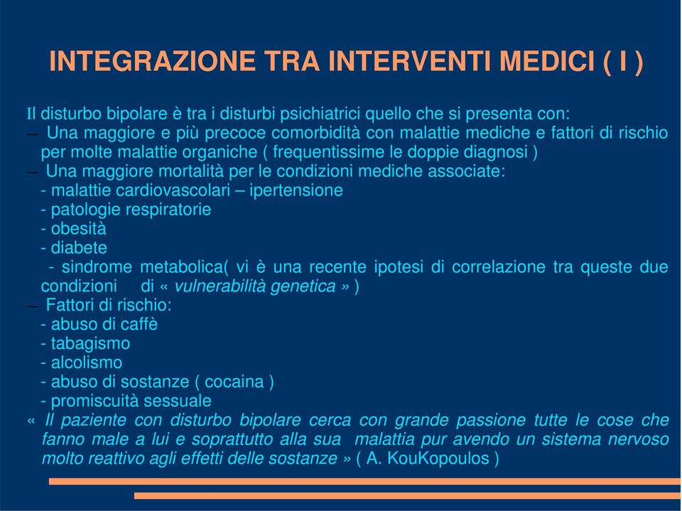 - obesità - diabete - sindrome metabolica( vi è una recente ipotesi di correlazione tra queste due condizioni di «vulnerabilità genetica» ) Fattori di rischio: - abuso di caffè - tabagismo -