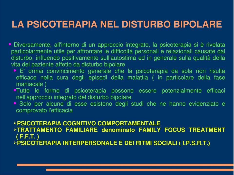 sola non risulta efficace nella cura degli episodi della malattia ( in particolare della fase maniacale ) Tutte le forme di psicoterapia possono essere potenzialmente efficaci nell'approccio