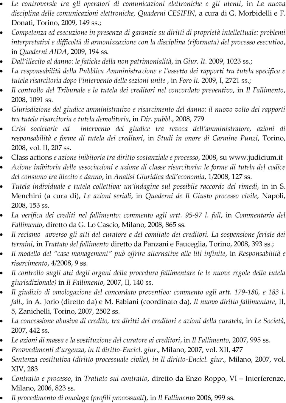 ; Competenza ed esecuzione in presenza di garanzie su diritti di proprietà intellettuale: problemi interpretativi e difficoltà di armonizzazione con la disciplina (riformata) del processo esecutivo,